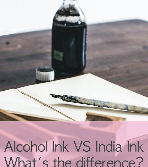 Alcohol Ink vs India Ink? What’s the Difference?